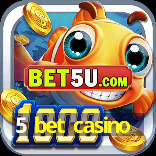 5 bet casino